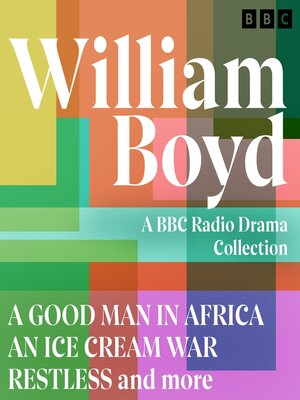 cover image of William Boyd--A BBC Radio Drama Collection